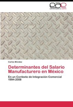 portada Determinantes del Salario Manufacturero en México: En un Contexto de Integración Comercial 1994-2008