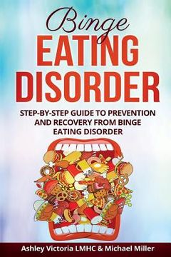 portada Binge Eating Disorder: Step-By-Step Guide to Prevention and Recovery from Binge Eating Disorder (en Inglés)