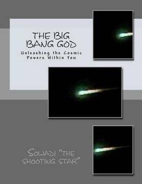 portada The Big Bang God: Unleashing the Cosmic Powers Within You (en Inglés)