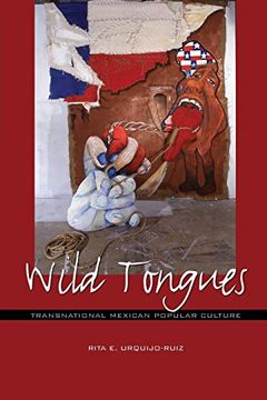 portada Wild Tongues: Transnational Mexican Popular Culture (Chicana Matters) (en Inglés)