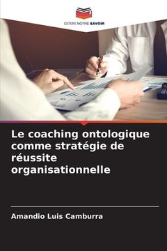 portada Le coaching ontologique comme stratégie de réussite organisationnelle (en Francés)