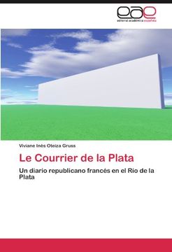portada Le Courrier de la Plata: Un Diario Republicano Francés en el río de la Plata (in Spanish)