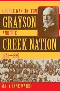 portada George Washington Grayson and the Creek Nation, 1843-1920 (235) (The Civilization of the American Indian Series) (en Inglés)