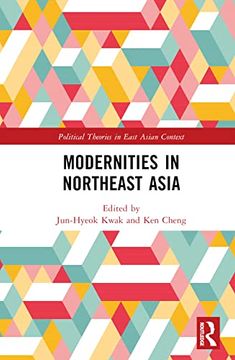 portada Modernities in Northeast Asia (Political Theories in East Asian Context) (en Inglés)