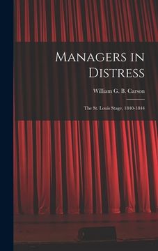 portada Managers in Distress; the St. Louis Stage, 1840-1844