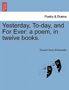 portada yesterday, to-day, and for ever: a poem, in twelve books. (en Inglés)