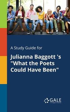 portada A Study Guide for Julianna Baggott 's "What the Poets Could Have Been" (en Inglés)
