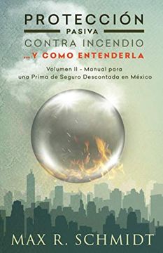 portada Protección Pasiva Contra Incendio.   Y Como Entenderla: Manual Para una Prima de Seguro Descontada en México: Volume 2 (Protección Contra Fuego)