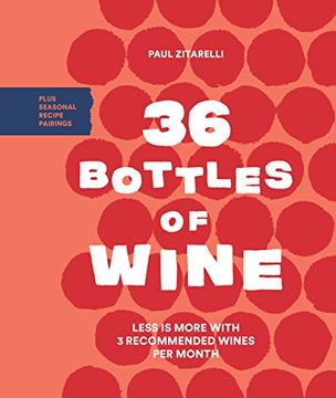 portada 36 Bottles of Wine: Less is More With 3 Recommended Wines per Month Plus Seasonal Recipe Pairings (en Inglés)