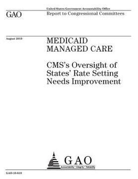 portada Medicaid managed care: CMSs oversight of states rate setting needs improvement: report to congressional committees. (en Inglés)