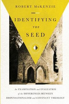 portada Identifying the Seed: An Examination and Evaluation of the Differences between Dispensationalism and Covenant Theology (in English)