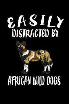 portada Easily Distracted By African Wild Dogs: Animal Nature Collection