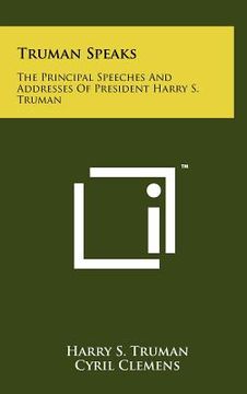 portada truman speaks: the principal speeches and addresses of president harry s. truman (in English)