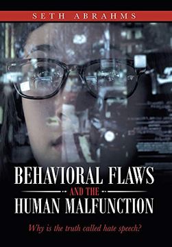 portada Behavioral Flaws and the Human Malfunction: Why is the Truth Called Hate Speech? (in English)