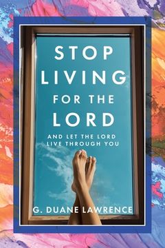 portada Stop Living for the Lord: and let the Lord live through you (en Inglés)