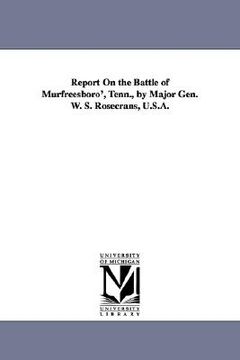 portada report on the battle of murfreesboro', tenn., by major gen. w. s. rosecrans, u.s.a. (en Inglés)
