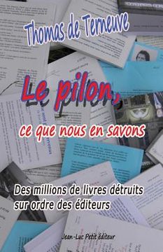 portada Le pilon, ce que nous en savons: Des millions de livres détruits sur ordre des éditeurs (en Francés)