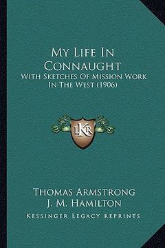 portada my life in connaught: with sketches of mission work in the west (1906) (in English)