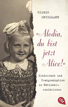 portada Alodia, du Bist Jetzt Alice! ": Kinderraub und Zwangsadoption im Nationalsozialismus (en Alemán)