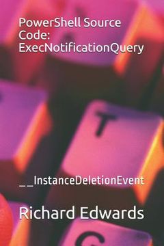 portada PowerShell Source Code: ExecNotificationQuery: __InstanceDeletionEvent