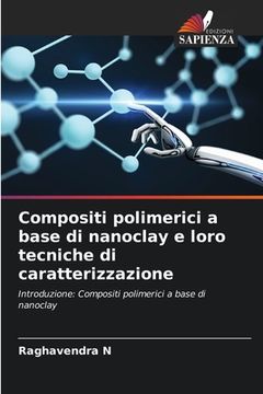 portada Compositi polimerici a base di nanoclay e loro tecniche di caratterizzazione (en Italiano)