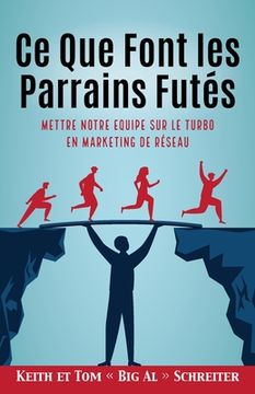 portada Ce Que Font les Parrains Futés: Mettre Notre Equipe sur le Turbo en Marketing de Réseau (in French)