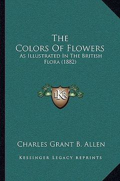 portada the colors of flowers: as illustrated in the british flora (1882)