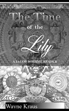 portada The Time of the Lily: A Jacob Boehme Reader (en Inglés)