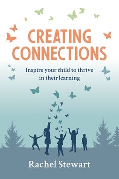 portada Creating Connections: Inspire Your Child to Thrive in Their Learning (en Inglés)