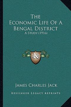 portada the economic life of a bengal district the economic life of a bengal district: a study (1916) a study (1916) (en Inglés)