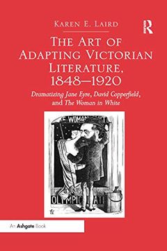 portada The art of Adapting Victorian Literature, 1848-1920: Dramatizing Jane Eyre, David Copperfield, and the Woman in White (en Inglés)