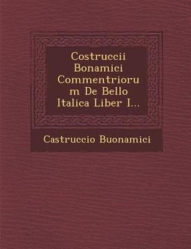 portada Costruccii Bonamici Commentriorum de Bello Italica Liber I... (en Latin)
