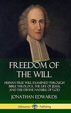 portada Freedom of the Will: Human Free Will Examined Through Bible Theology, the Life of Jesus, and the Divine Nature of god (Hardcover) 