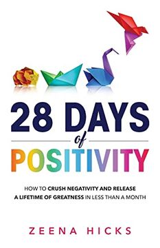 portada 28 Days of Positivity: How to Crush Negativity and Release a Lifetime of Greatness in Less Than a Month (en Inglés)