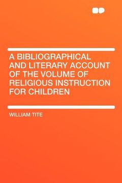 portada a bibliographical and literary account of the volume of religious instruction for children