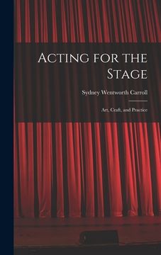 portada Acting for the Stage: Art, Craft, and Practice (en Inglés)
