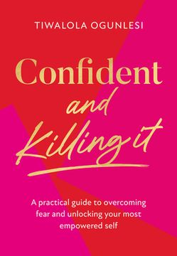 portada Confident and Killing it: From a Certified Life Coach and Positive Psychology Expert Comes 2022’S new Self-Help Guide to Improving Esteem and Confidence, and Setting Your Goals (en Inglés)