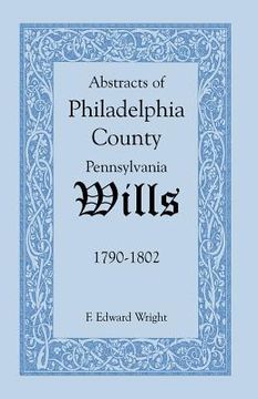 portada abstracts of philadelphia county [pennsylvania] wills, 1790-1802 (in English)