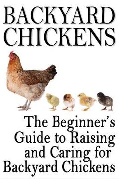 portada Backyard Chickens: The Beginner's Guide to Raising and Caring for Backyard Chickens (en Inglés)