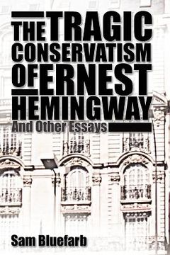 portada the tragic conservatism of ernest hemingway: and other essays (en Inglés)