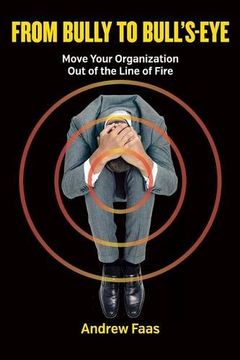 portada From Bully to Bull's-Eye: Move Your Organization Out of the Line of Fire (in English)