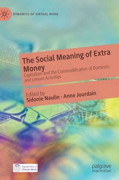portada The Social Meaning of Extra Money: Capitalism and the Commodification of Domestic and Leisure Activities