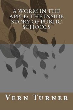 portada a worm in the apple: the inside story of public schools (en Inglés)