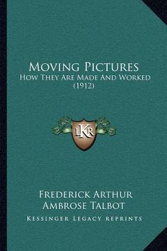 portada moving pictures: how they are made and worked (1912) (en Inglés)