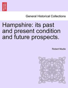 portada hampshire: its past and present condition and future prospects. vol. ii