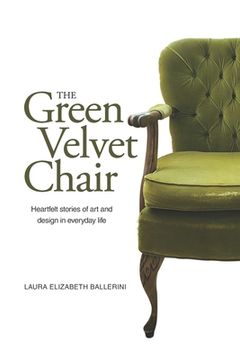 portada The Green Velvet Chair: Heartfelt stories of art and design in everyday life (en Inglés)