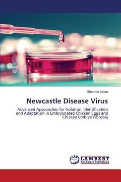 portada Newcastle Disease Virus: Advanced Approaches for Isolation, Identification and Adaptation in Embryonated Chicken Eggs and Chicken Embryo Fibrobla [Soft Cover ] (en Inglés)