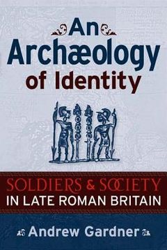 portada an archaeology of identity: soldiers and society in late roman britain (in English)