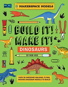 portada Build it! Make it! D. I. Y. Dinosaurs: Makerspace Models. Over 25 Awesome Walking, Flying, Moving Dinosaur Models to Build (Built it! Make It! , 3) (en Inglés)