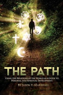 portada The Path: Using the Religions of the World as a Guide to Personal and Spiritual Development (en Inglés)